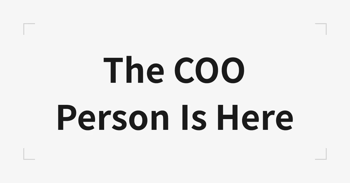 The COO person is here
