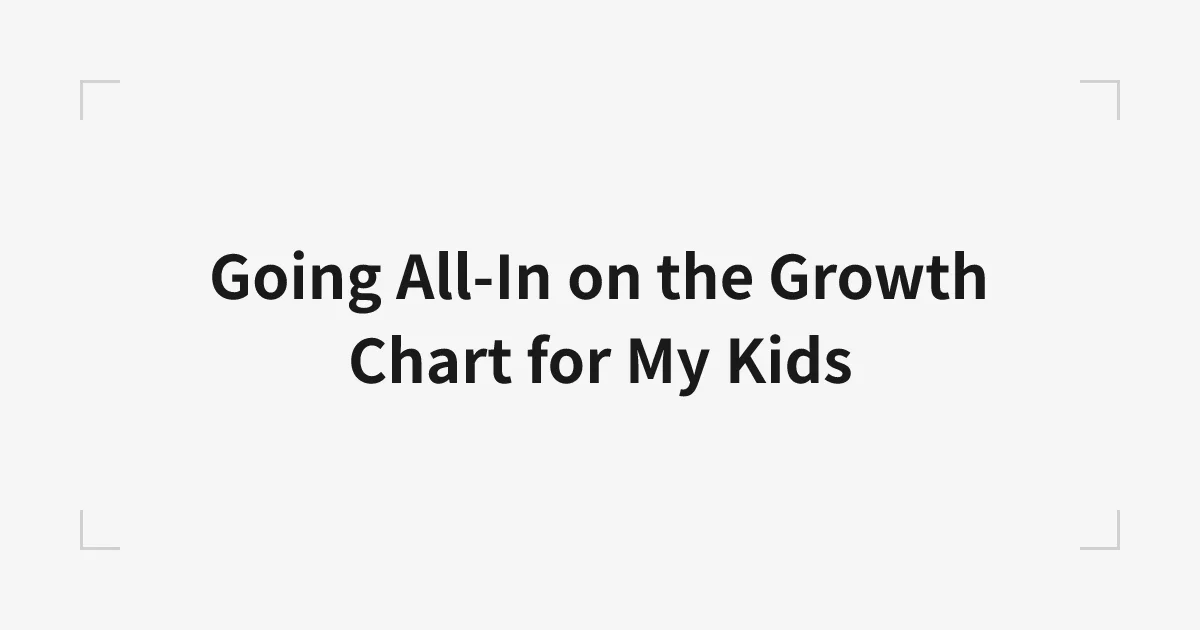 Going All-In on the Growth Chart for My Kids